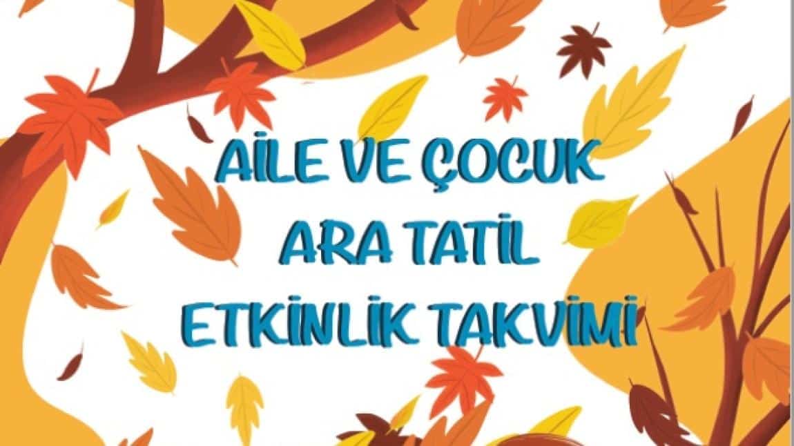 AİLE VE ÇOCUK ARA TATİL ETKİNLİK TAKVİMİ